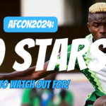 AFCON 2024 Top Ten Stars to Watch Out For